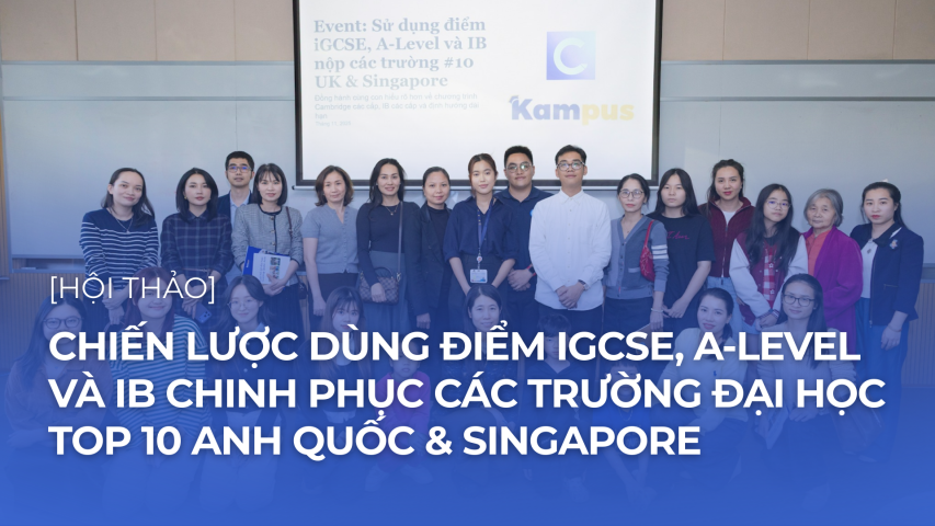 CHIẾN LƯỢC DÙNG ĐIỂM IGCSE, A-LEVEL VÀ IB CHINH PHỤC CÁC TRƯỜNG ĐẠI HỌC TOP 10 ANH QUỐC & SINGAPORE